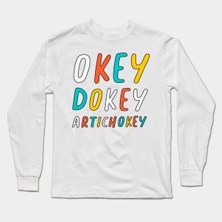 Okey Dokey Artichokey Long Sleeve T-Shirt